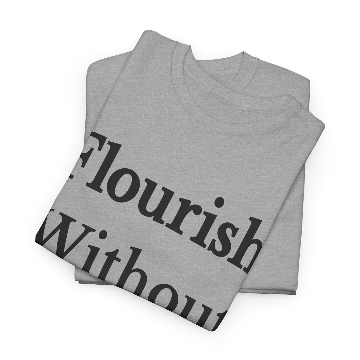Flourish Without Masking Unisex Heavy Cotton Tee