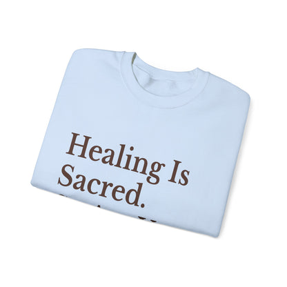 Healing Is Sacred Crewneck Sweatshirt