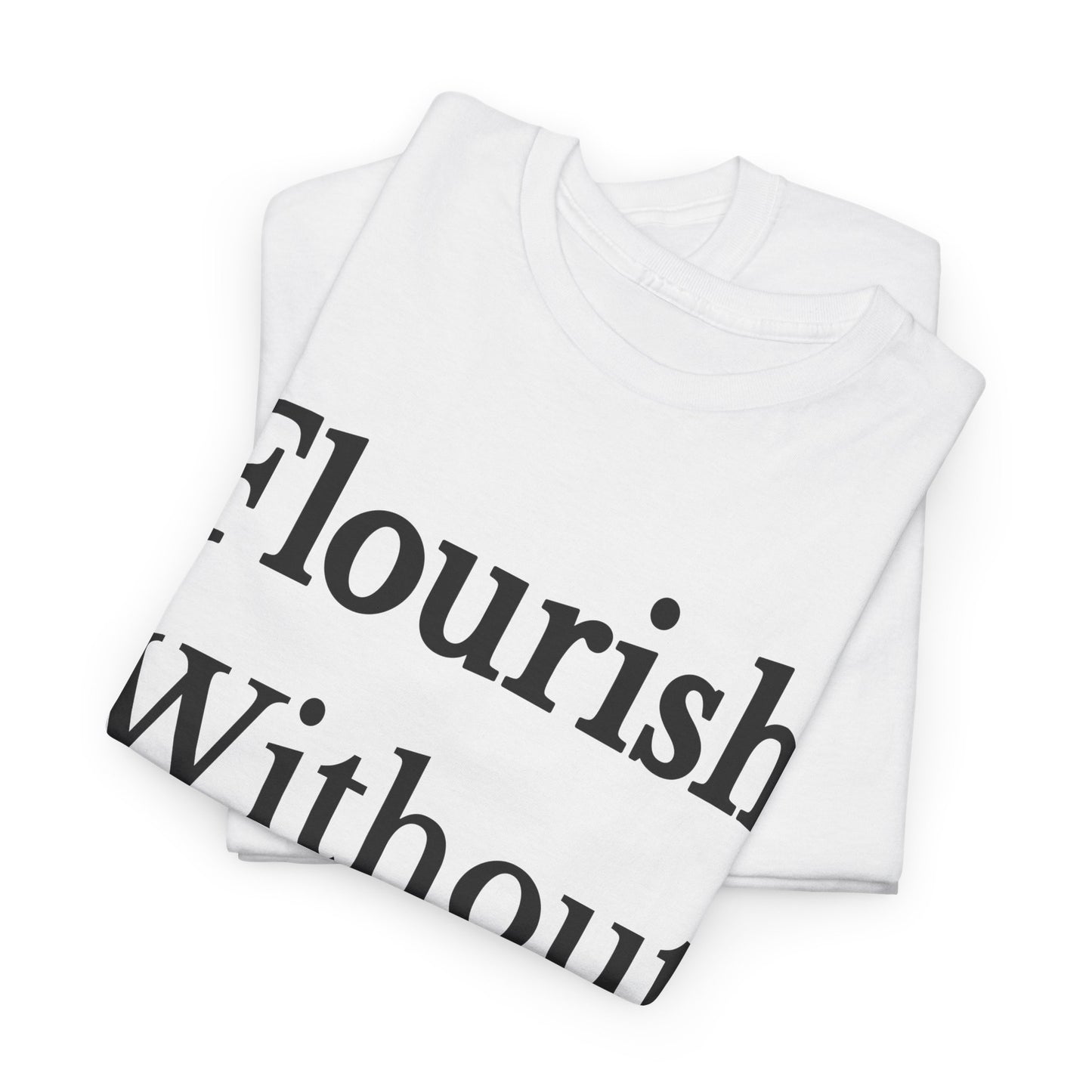 Flourish Without Masking Unisex Heavy Cotton Tee